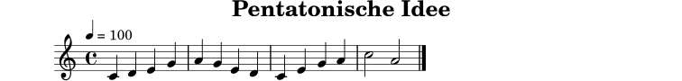 
X:10
T:Pentatonische Idee
M:4/4
L:1/4
Q:1/4=100
K:C
C D E G | A G E D | C E G A | c2 A2 |]

