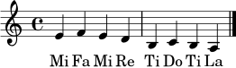 \relative c' {
\clef treble
\time 4/4
\key c \major
e4 f e d | b c b a \bar "|."
}
\addlyrics { Mi Fa Mi Re Ti Do Ti La }