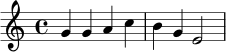 \new Staff { \clef treble g'4 g'4 a'4 c''4 b'4 g'4 e'2 }
