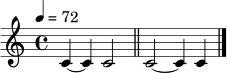 \relative c' { \tempo 4=72 \time 4/4 c4~ c4 c2 \bar "||" c2~ c4 c4 \bar "|." }