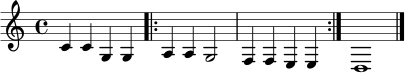 \relative c' {
\clef treble
\time 4/4
c4 c g g |
\repeat volta 2 { a4 a g2 | f4 f e e | }
d1 \bar "|."
}