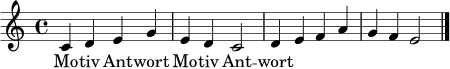 \relative c' {
\clef treble
\key c \major
\time 4/4
c4 d e g | e d c2 | d4 e f a | g f e2 \bar "|."
}
\addlyrics { Mo -- tiv Ant -- wort Mo -- tiv Ant -- wort }