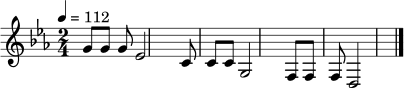\relative c'' {
\clef treble
\key c \minor
\time 2/4
\tempo 4 = 112
g8 g g es2 |
c8 c c g2 |
f8 f f d2
\bar "|."
}