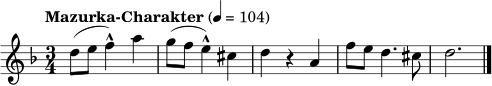 \relative c'' {
\key d \minor
\time 3/4
\tempo "Mazurka-Charakter" 4=104
d8( e f4-^) a | g8( f e4-^) cis | d4 r a | f'8 e d4. cis8 | d2. \bar "|."
}