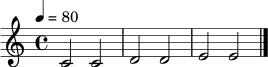 \relative c' {
\time 4/4
\tempo 4 = 80
c2 c2 \bar "|"
d2 d2 \bar "|"
e2 e2 \bar "|."
}