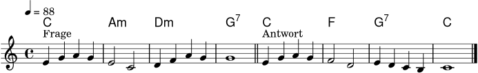 \version "2.24.0"
\score {
<<
\new ChordNames \chordmode {
c1 a:m d:m g:7 c1 f1 g:7 c1
}
\new Staff \relative c' {
\clef treble
\key c \major
\time 4/4
\tempo 4 = 88
e4^\markup { "Frage" } g a g | e2 c | d4 f a g | g1
\bar "||"
e4^\markup { "Antwort" } g a g | f2 d | e4 d c b | c1
\bar "|."
}
>>
\layout { }
\midi { }
}