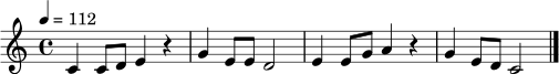 \relative c' {
\tempo 4 = 112
\time 4/4
c4 c8 d e4 r |
g4 e8 e d2 |
e4 e8 g a4 r |
g4 e8 d c2 \bar "|."
}