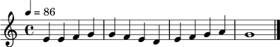 \relative c' {
\key c \major
\time 4/4
\tempo 4 = 86
e4 e f g | g4 f e d | e4 f g a | g1 \bar "|."
}