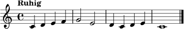 \relative c' {
\clef treble
\time 4/4
\tempo "Ruhig"
c4 d e f | g2 e | d4 c d e | c1 \bar "|."
}