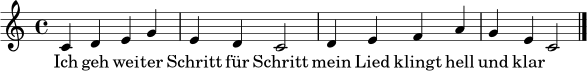 \relative c' {
\clef treble
\key c \major
\time 4/4
c4 d e g | e4 d c2 | d4 e f a | g4 e c2 \bar "|."
}
\addlyrics { Ich geh wei -- ter Schritt für Schritt mein Lied klingt hell und klar }