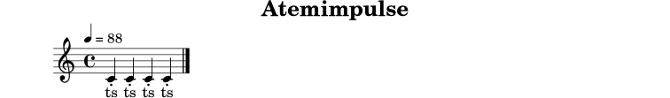 
X:2
T:Atemimpulse
M:4/4
L:1/4
Q:1/4=88
K:C
.C .C .C .C |]
w: ts ts ts ts
