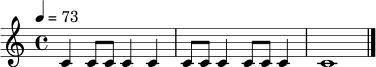 \relative c' {
\time 4/4
\tempo 4 = 73
c4 c8 c c4 c | c8 c c4 c8 c c4 | c1 \bar "|."
}