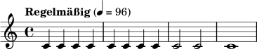 \relative c' { \tempo "Regelmäßig" 4=96 \time 4/4 c4 c c c | c4 c c c | c2 c | c1 | }