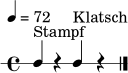 
\version "2.22.0"
\header { tagline = ##f }
\paper { indent = 0\mm }
\score {
  \new RhythmicStaff {
    \tempo 4 = 72
    \time 4/4
    c4^\markup { "Stampf" } r4 c4^\markup { "Klatsch" } r4
    \bar "|."
  }
  \layout { }
  \midi { }
}
