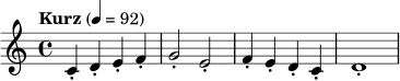 \relative c' { \tempo "Kurz" 4=92 \time 4/4 c4-. d-. e-. f-. | g2-. e-. | f4-. e-. d-. c-. | d1-. | }