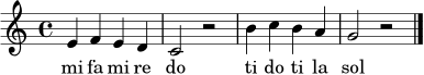 
\relative c' {
\time 4/4
\key c \major
e4 f e d | c2 r2 | b'4 c b a | g2 r2 |
\bar "|."
}
\addlyrics { mi fa mi re do ti do ti la sol }

