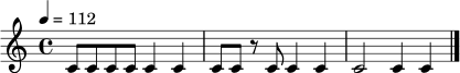 \relative c' {
\time 4/4
\tempo 4 = 112
c8 c c c c4 c | c8 c r8 c c4 c | c2 c4 c \bar "|."
}