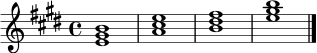 \relative c' {
\key e \major
\time 4/4
<e gis b>1 |
<a cis e>1 |
<b dis fis>1 |
<e gis b>1
\bar "|."
}