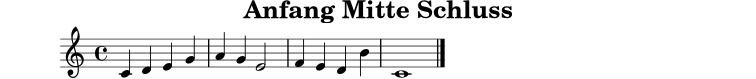 
X:15
T:Anfang Mitte Schluss
M:4/4
L:1/4
K:C
C D E G | A G E2 | F E D B | C4 |]

