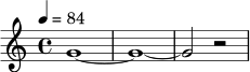 \relative c' {
\time 4/4
\key c \major
\tempo 4 = 84
g'1~ |
g1~ |
g2 r2 |
}