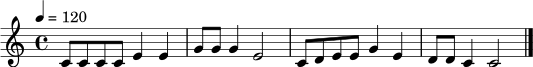 \relative c' {
\tempo 4 = 120
\time 4/4
c8 c c c e4 e |
g8 g g4 e2 |
c8 d e e g4 e |
d8 d c4 c2 \bar "|."
}