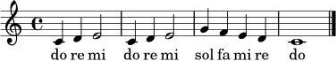 
\relative c' {
\time 4/4
\key c \major
c4 d e2 | c4 d e2 | g4 f e d | c1 |
\bar "|."
}
\addlyrics { do re mi do re mi sol fa mi re do }
