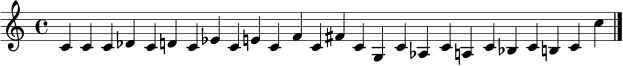 \relative c' { \cadenzaOn c4 c c des c d c ees c e c f c fis c g c aes c a c bes c b c c' \bar "|." }