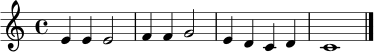 \relative c' {
\clef treble
\time 4/4
e4 e e2 | f4 f g2 | e4 d c d | c1 \bar "|."
}