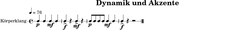 \version "2.18.2"
\paper { indent = 0\mm }
\header { title = "Dynamik und Akzente" tagline = ##f }
global = { \time 4/4 \tempo 4 = 76 }
musik = { \global c4\p c4 c4\mf c4 | c4->\f r4 c4->\mf r4 | c8\p c8 c8 c8 c4\mf c4 | c4->\f r4 r2 \bar "|." }
\score {
\new RhythmicStaff \with { instrumentName = "Körperklang" } \musik
\layout { }
\midi { }
}