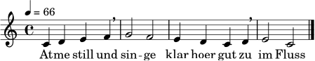 \relative c' {
\clef treble
\time 4/4
\tempo 4=66
c4 d e f \breathe | g2 f |
e4 d c d \breathe | e2 c \bar "|."
}
\addlyrics { At -- me still und sin -- ge klar hoer gut zu im Fluss }
