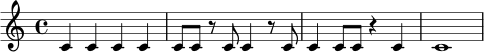 \relative c' {
\time 4/4
c4 c c c |
c8 c r8 c c4 r8 c |
c4 c8 c r4 c |
c1 |
}