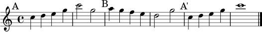 
\relative c'' {
  \clef treble
  \key c \major
  \time 4/4
  \mark \markup { A }
  c4 d e g | c2 g |
  \mark \markup { B }
  a4 g f e | d2 g |
  \mark \markup { A' }
  c,4 d e g | c1 \bar "|."
}
