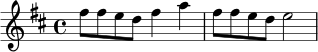 \relative c'' {
\key d \major
\time 4/4
fis8 fis e d fis4 a |
fis8 fis e d e2 |
}