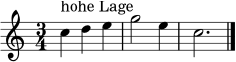 \relative c'' {
\set Staff.midiInstrument = "flute"
\clef treble
\key c \major
\time 3/4
c4^\markup { "hohe Lage" } d e | g2 e4 | c2. \bar "|."
}