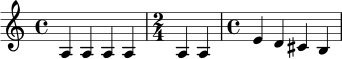 \relative c' {
\time 4/4
a4 a a a |
\time 2/4
a4 a |
\time 4/4
e'4 d cis b |
}