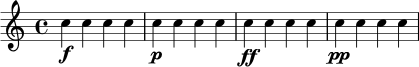 \relative c'' {
\clef treble
\time 4/4
c4\f c c c
c4\p c c c
c4\ff c c c
c4\pp c c c
}