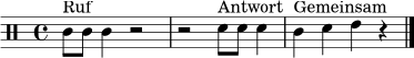 \relative c' {
\clef percussion
\time 4/4
c8^\markup { "Ruf" } c8 c4 r2 |
r2 d8^\markup { "Antwort" } d8 d4 |
c4^\markup { "Gemeinsam" } d4 e4 r4
\bar "|."
}