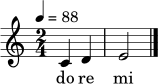 
\relative c' { \tempo 4 = 88 \clef treble \key c \major \time 2/4 c4 d | e2 \bar "|." }
\addlyrics { do re mi }
