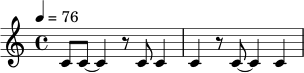 \relative c' {
\time 4/4
\tempo 4 = 76
c8 c8~ c4 r8 c8 c4 |
c4 r8 c8~ c4 c4 |
}