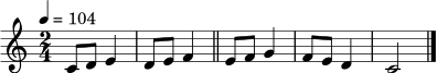 \relative c' {
\clef treble
\key c \major
\time 2/4
\tempo 4 = 104
c8 d e4 | d8 e f4 |
\bar "||"
e8 f g4 | f8 e d4 | c2
\bar "|."
}