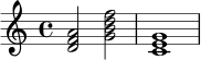 \fixed c' {
\key c \major
\time 4/4
<d f a>2 <g b d' f'>2 |
<c e g>1 |
}