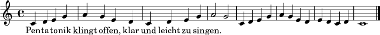 \relative c' { \time 4/4 \key c \major
c4 d e g | a g e d | c d e g | a2 g |
c,4 d e g | a g e d | e d c d | c1 \bar "|." }
\addlyrics { Pen -- ta -- to -- nik klingt of -- fen, klar und leicht zu sin -- gen. }