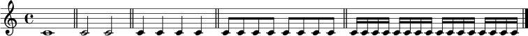 \relative c' { \time 4/4 c1 \bar "||" c2 c2 \bar "||" c4 c4 c4 c4 \bar "||" c8 c8 c8 c8 c8 c8 c8 c8 \bar "||" c16 c16 c16 c16 c16 c16 c16 c16 c16 c16 c16 c16 c16 c16 c16 c16 \bar "|." }