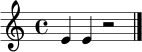 \relative c' { \clef treble \time 4/4 e4 e4 r2 \bar "|." }