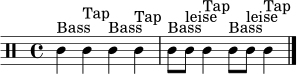 \relative c' { \clef percussion \time 4/4 c4^"Bass" c^"Tap" c^"Bass" c^"Tap" | c8^"Bass" c^"leise" c4^"Tap" c8^"Bass" c^"leise" c4^"Tap" \bar "|." }