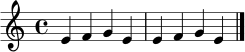 \relative c' { \clef treble \key c \major \time 4/4 e4 f g e | e4 f g e | \bar "|." }