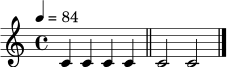 \relative c' { \tempo 4=84 \time 4/4 c4 c4 c4 c4 \bar "||" c2 c2 \bar "|." }
