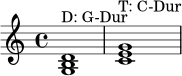 \language "deutsch"
\relative c' {
\clef treble
\key c \major
<g h d>1^\markup { "D: G-Dur" }
<c e g>1^\markup { "T: C-Dur" }
}
