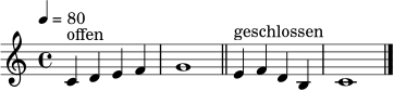\relative c' {
\clef treble
\key c \major
\time 4/4
\tempo 4 = 80
c4^"offen" d e f | g1 \bar "||"
e4^"geschlossen" f d b | c1 \bar "|."
}