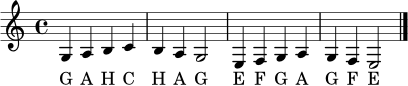 \relative c' {
\clef treble
\time 4/4
g4 a b c | b a g2 | e4 f g a | g f e2 | \bar "|."
}
\addlyrics { G A H C H A G E F G A G F E }